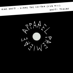 APPAREL PREMIERE: Mike Nasty - Gimme The Rhythm (Dub Mix) [Nasty Tracks]