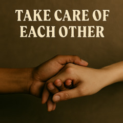 Take Care of Each Other