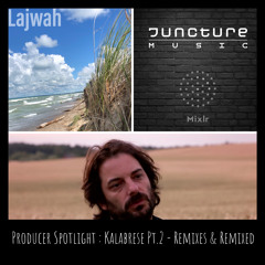 Lajwah - Kalabrese Producer Spotlight Pt. 2 - Remixes & Remixed  On Juncture Music 2020.12.27