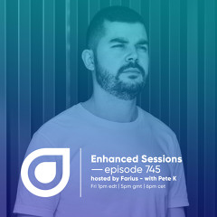 Enhanced Sessions 745 with Pete K - Hosted by Farius