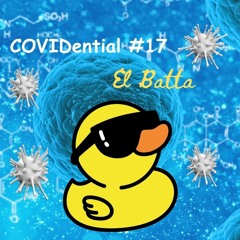 COVIDential #17 "El Batta"