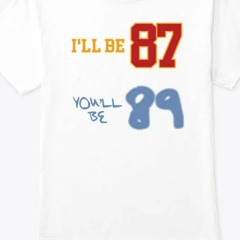 Taylor Swift And Travis Kelce I’ll Be 87 And You’ll Be 89 T-Shirt