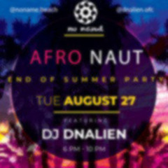 AFRONAUT | mixed by DNAlien @ no name Beach Club, Timisoara  / AFRO HOUSE Dj Set