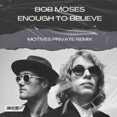 Bob Moses - Enough to Believe (Motives Private Remix) [FREE DOWNLOAD]
