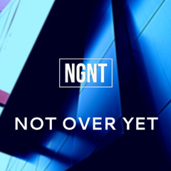 NGNT - Not Over Yet