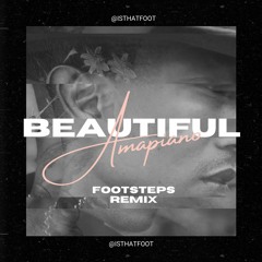 Beautiful - Footsteps (Amapiano Remix)