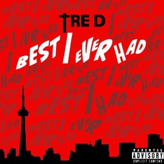 Tre D - "BEST I EVER HAD" (OFFICIAL AUDIO)