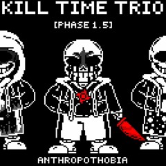 (old) Kill Time Trio - phase 1.5: Anthropophobia