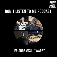 Don't Listen To Me Episode 134: "Wars"