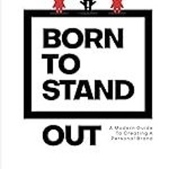 Get FREE B.o.o.k Born To Standout: A Modern Guide To creating A Personal Brand
