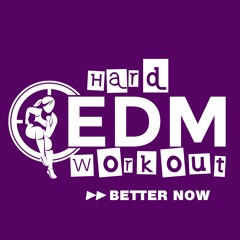Hard EDM Workout - Better Now (Workout Mix Edit 140 Bpm)