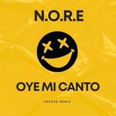 OYE MI CANTO  [GEEZUZ REMIX]