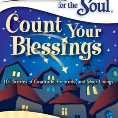 [Access] PDF ☑️ Chicken Soup for the Soul: Count Your Blessings: 101 Stories of Grati