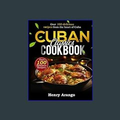 $$EBOOK ❤ Cuban Classics: Over 100 delicious recipes from the heart of Cuba (Ebook pdf)