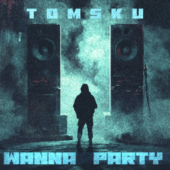 TOMSKU - WANNA PARTY