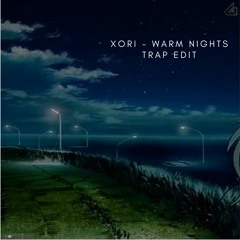 Xori - Warm Nights (Trap Edit)