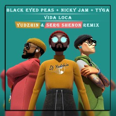 [Free Download] Black Eyed Peas feat. Nicky Jam, Tyga - Vida Loca (Yudzhin & Serg Shenon Remix)