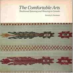 Access EPUB 📒 The comfortable arts: Traditional spinning and weaving in Canada by Do