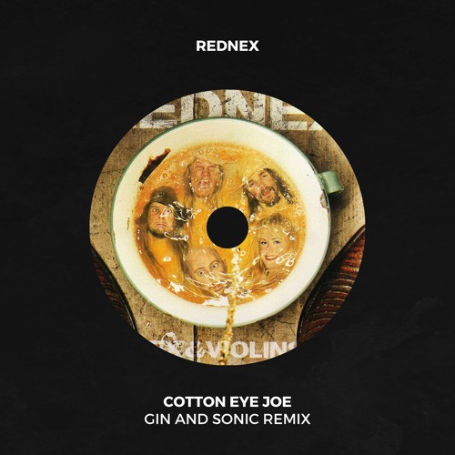 Stream Rednex - Cotton Eye Joe (Gin and Sonic Remix) **Partially Filtered**  by Gin and Sonic | Listen online for free on SoundCloud