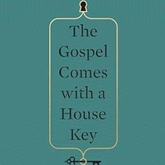 Reading The Gospel Comes with a House Key: Practicing Radically Ordinary Hospitality in Our Pos
