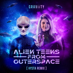 GRAViiTY 👽 Alien Teens From Outerspace 👽 (Remix HYSTA)