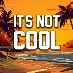 It's Not Cool