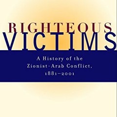 *= Righteous Victims, A History of the Zionist-Arab Conflict, 1881-2001 *E-reader=