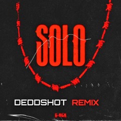 SOLO - G-REX (DEDDSHOT REMIX)