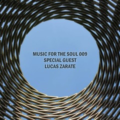 MUSIC FOR THE SOUL 009 - SPECIAL GUEST - LUCAS ZARATE - SEP 2022