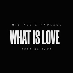 16 M.I.C - What Is Love (ft. Nawlage2k5) Prod. by DjGawd [Vana & A Dutch]