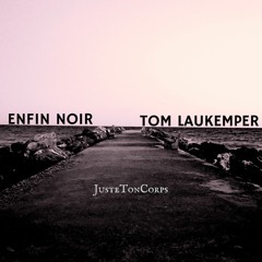ENFIN NOIR & Tom Laukemper - Juste ton corps [10-2021]