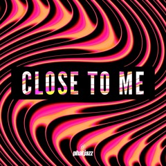 Close To Me