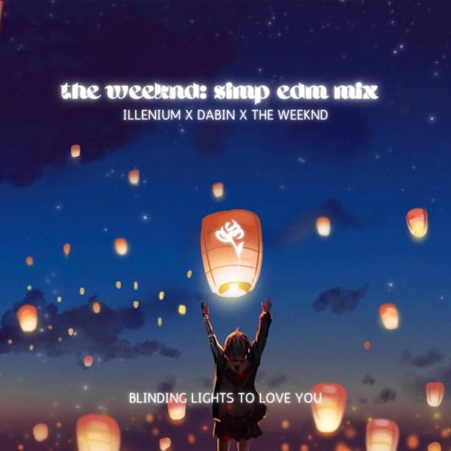Stream The Weeknd EDM Simp Mix (Dabin X Illenium) Blinding Lights To