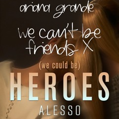 Ariana Grande X Alesso - we can't be friends x we could be heroes (James Queen Mashup) [remastered]