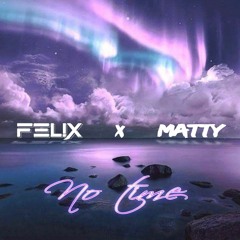 FEL!X x Matty - No Time (Extended Mix)