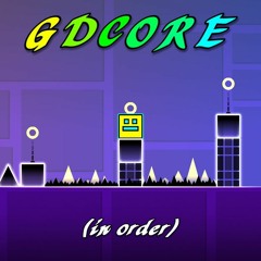OFFICIAL GDCORE (in order)