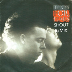 tears for fears - shout (TEKK REMIX)