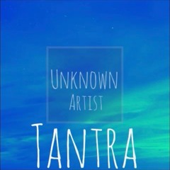 EXCLUSIVE PREMIERE: UNKNOWN ARTIST - Tantra (Original Mix) [FREE DOWNLOAD]