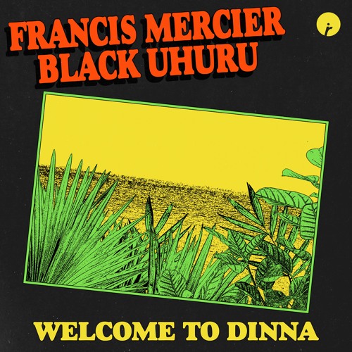 Francis Mercier, Black Uhuru - Welcome To Dinna