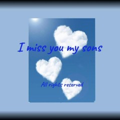 I Miss You My Sons