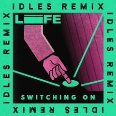 Switching On - IDLES Remix