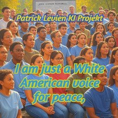 I am just a White American Voice for Peace - Patrick Levien KI Projekt