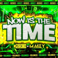 MAKEY N KUSKEE -NOW IS THE TIME !