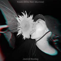 Kisses (Bl3ss feat. bbyclose)[Jackroll Bootleg] FREE DL