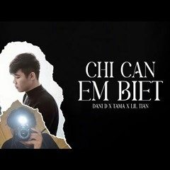 Chỉ Cần Em Biết - Dani D x Tama x Lil Tian
