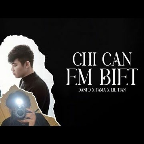 Chỉ Cần Em Biết - Dani D x Tama x Lil Tian
