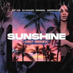 FAT JOE, DJ KHALED & AMORPHOUS FT. RIHANNA - SUNSHINE (OB7 HOUSE REMIX)