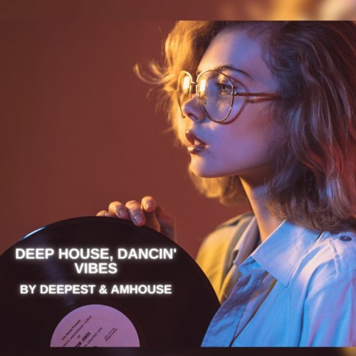 Deep House Mix - Best Of Deep House, Dancin' Vibes Mix By Deepest & AMHouse