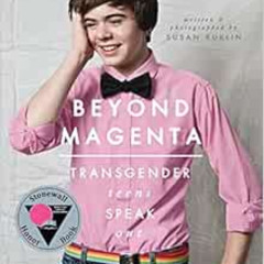 GET KINDLE 📩 Beyond Magenta: Transgender Teens Speak Out by Susan Kuklin [PDF EBOOK