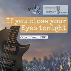 If you close your eyes tonight - 2025 by Jens Gruen